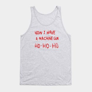 Now I Have A Machine Gun Ho Ho Ho Tank Top